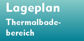 Lageplan des Thermalbadebereichs Lageplan des Thermalbadebereichs