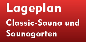 Lageplan Classic-Sauna und Saunagarten Lageplan Classic-Sauna und Saunagarten